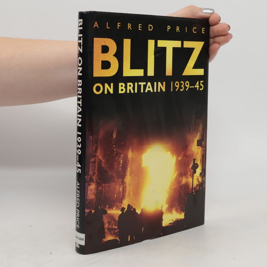 Alfred Price Blitz on Britain 1939-45