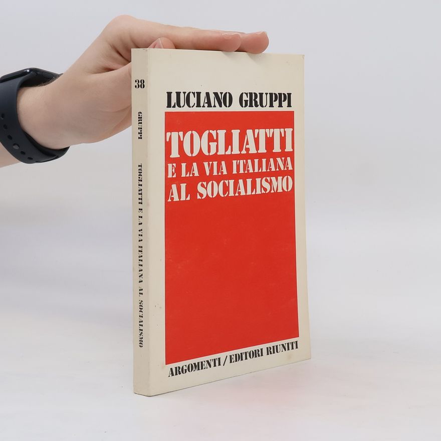 Luciano Gruppi Togliatti e la via italiana al socialismo