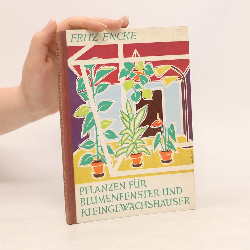 Fritz Encke Pflanzen für Blumenfenster und Kleinegewächshäuser