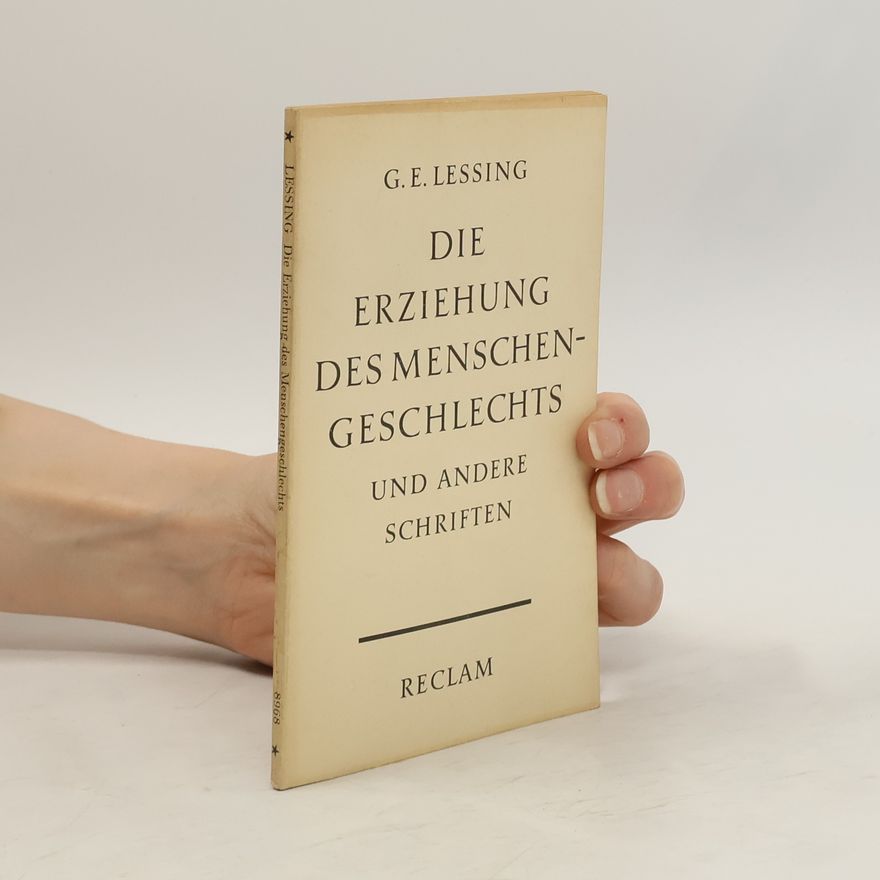 Gotthold Ephraim Lessing Die Erziehung des Menschengeschlechts und andere Schriften