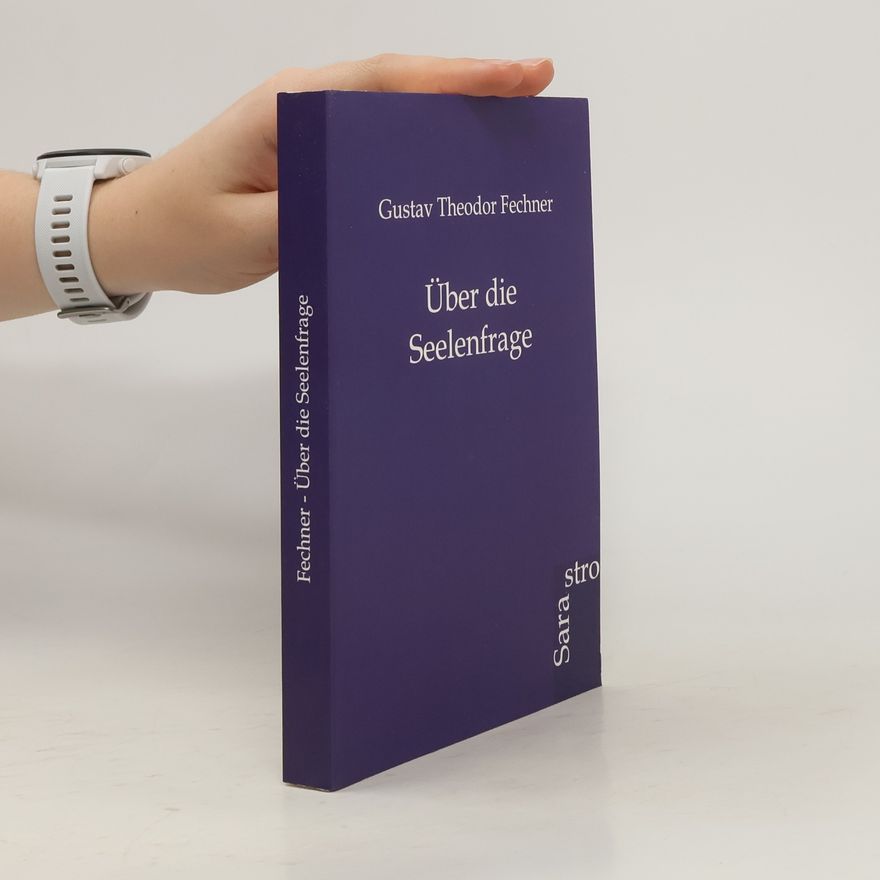 Gustav Fechner Über die Seelenfrage