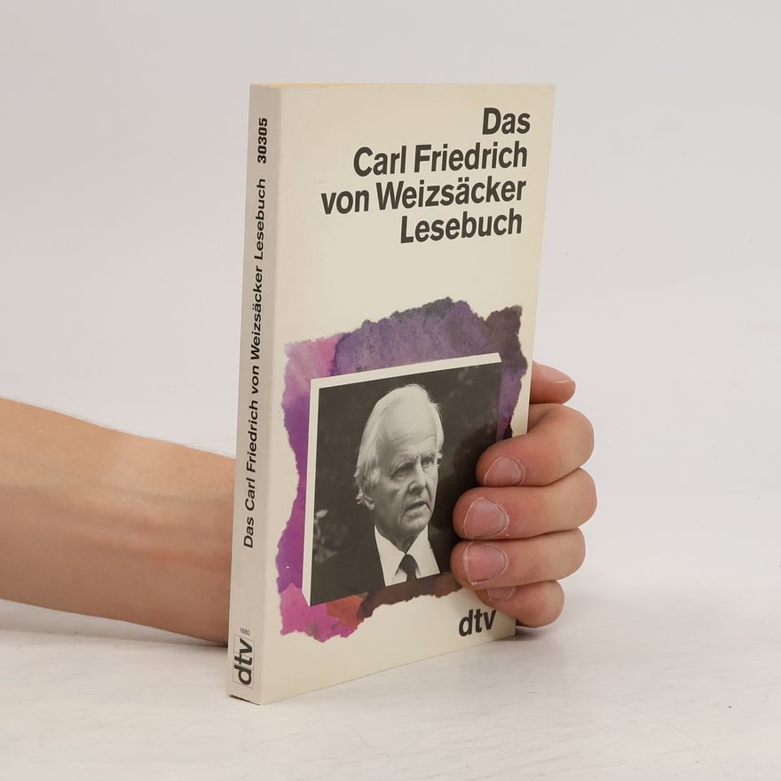 Carl Friedrich von Weizsäcker Das Carl-Friedrich-von-Weizsäcker-Lesebuch
