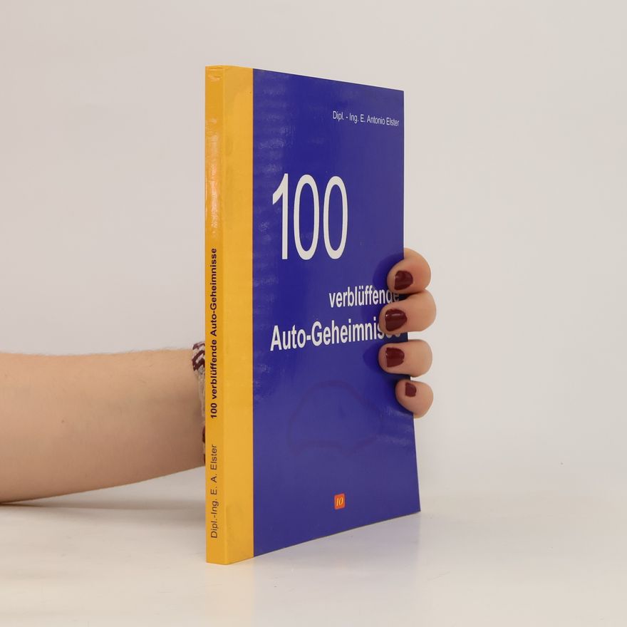 E. Antonio Elster 100 verblüffende Auto-Geheimnisse