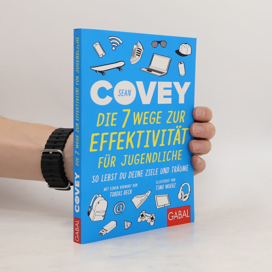 Sean Covey Die 7 Wege zur Effektivität für Jugendliche