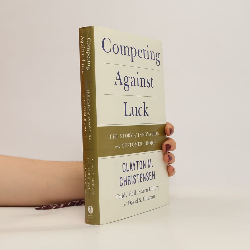 Clayton Christensen Competing Against Luck