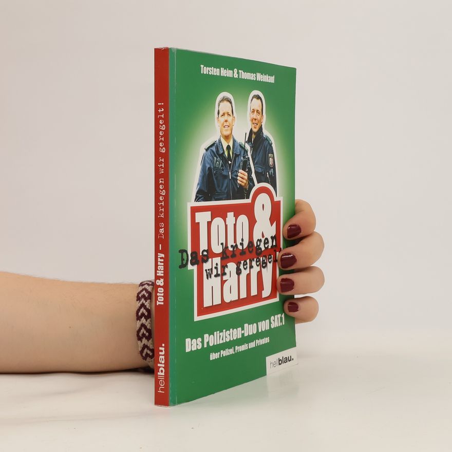 Thomas Weinkauf Toto & Harry. Das kriegen wir geregelt!. Das Polizisten-Duo von SAT.1 über Polizei, Promis und Privates