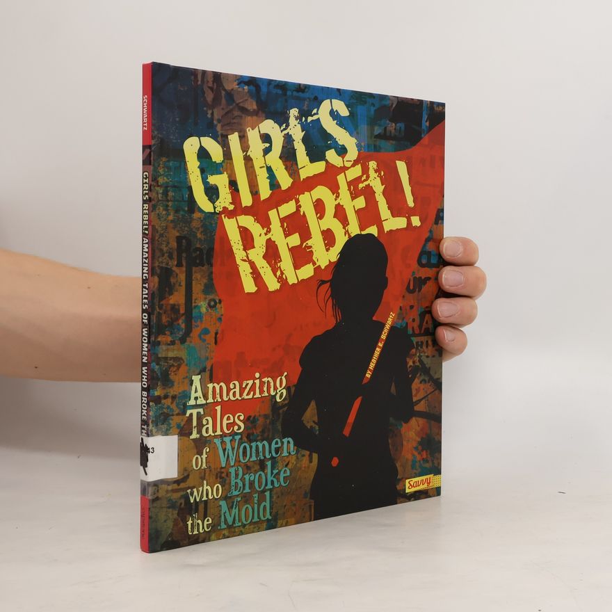 Heather E. Schwartz Girls Rebel!