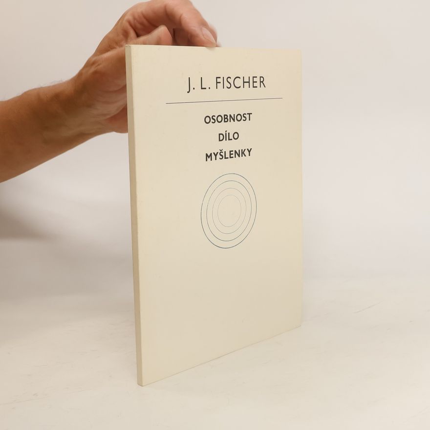 Josef Ludvík Fischer Osobnost, dílo, myšlenky