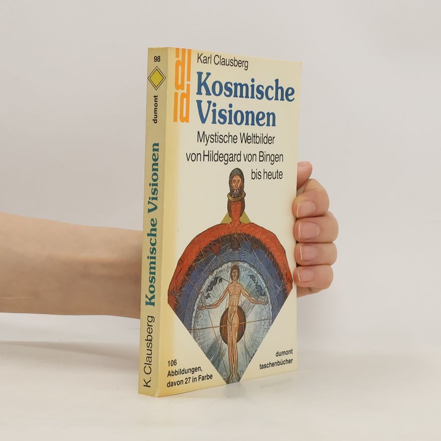 Karl Clausberg Kosmische Visionen: Mystische Weltbilder von Hildegard von Bingen bis heute