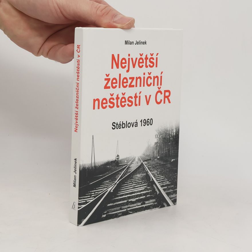 Milan Jelínek Největší železniční neštěstí v ČR Stéblová 1960