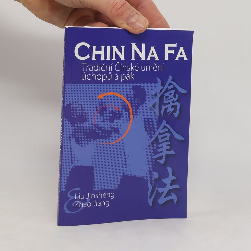 Jiang Zhao Chin Na Fa : tradiční čínské umění úchopů a pák