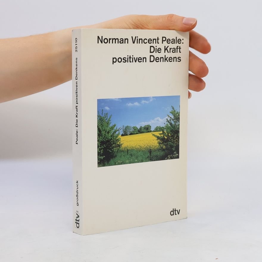 Norman Vincent Peale Die Kraft des positiven Denkens