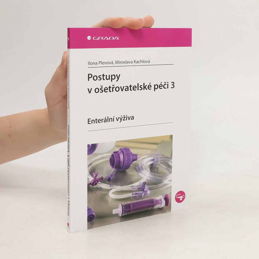 Miroslava Kachlová Postupy v ošetřovatelské péči 3. Enterální výživa