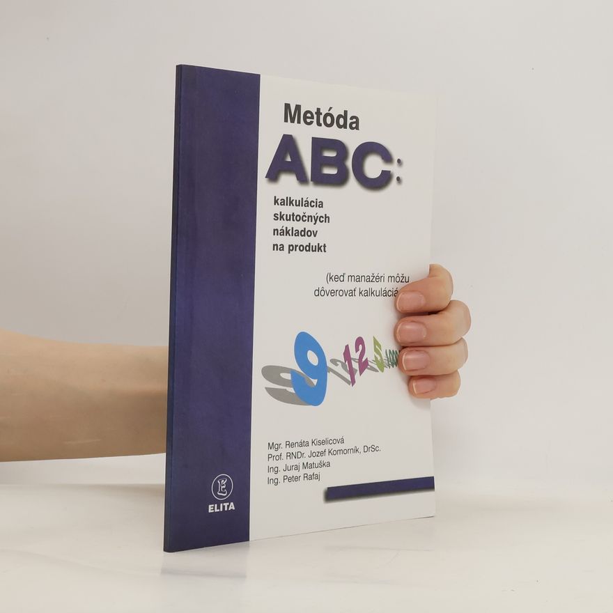 Peter Rafaj Metóda ABC: kalkulácia skutočných nákladov na produkt