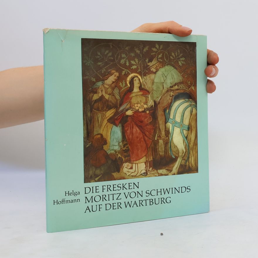 Helga Hoffmann Die Fresken Moritz von Schwinds auf der Wartburg