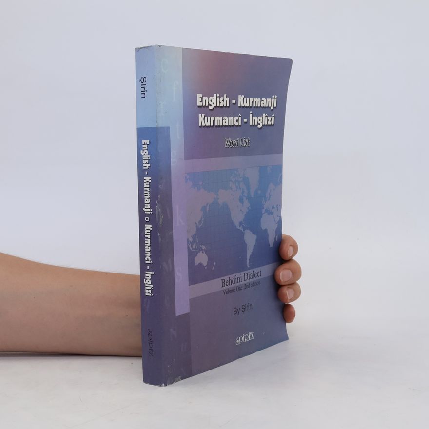 Şirîn English - Kurmanji, Kurmancî - Înglizi. Word List. Behdini Dialect. Volume 1