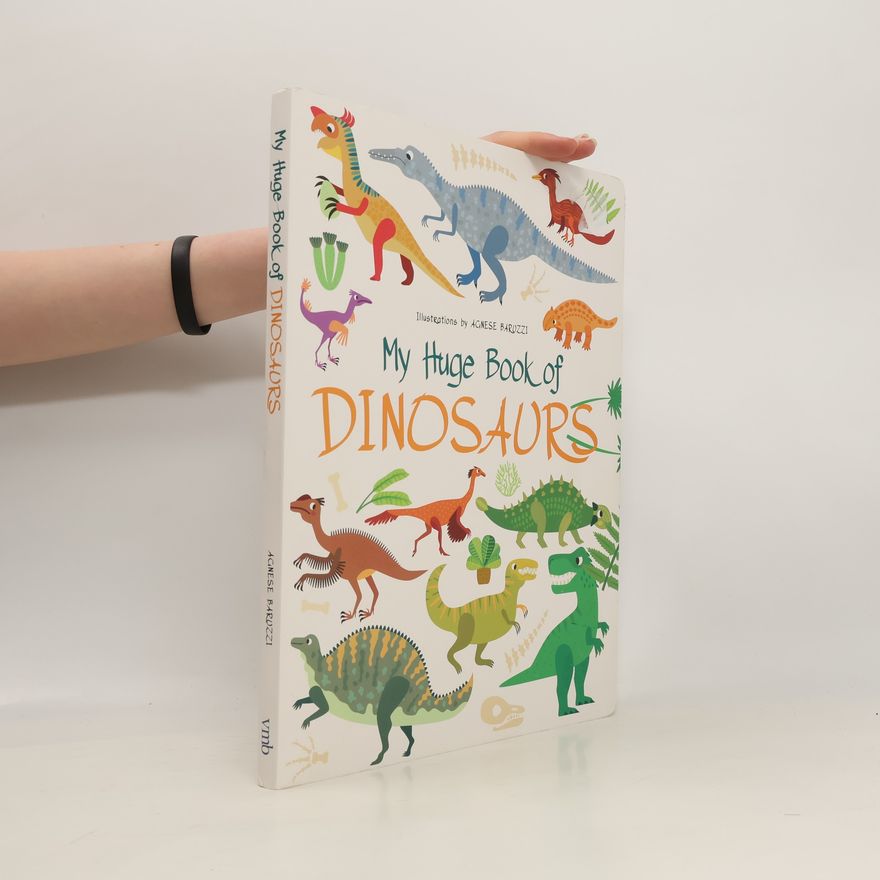 Agnese Baruzzi My Huge Book of Dinasaurs