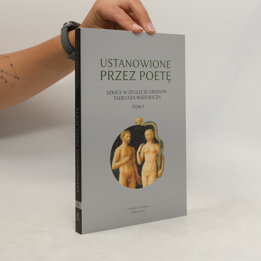 Collectif d'auteurs Ustanowione przez poetę Szkice w stulecie urodzin Tadeusza Różewicza Tom 1