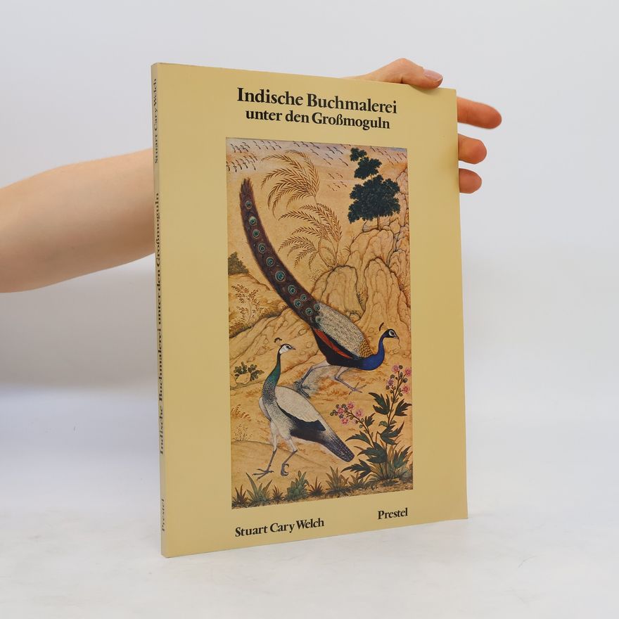 Stuart Cary Welch Indische Buchmalerei unter den Grossmoguln