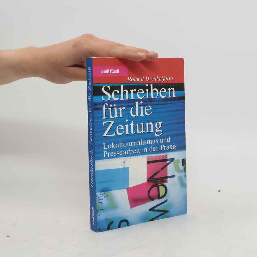 Roland Drenkelforth Schreiben für die Zeitung. Lokaljournalismus und Pressearbeit in der Praxis