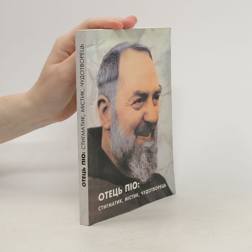 Otec Pio z. Pietrelciny Стигматик, містик, чудотворець
