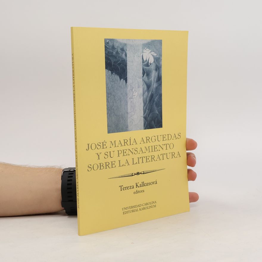 Tereza Kalkusová José María Arguedas y su pensamiento sobre la literatura