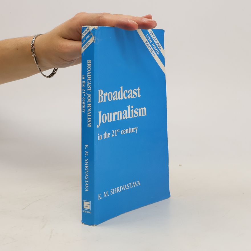 K. M. Shrivastava  Broadcast Journalism in the 21st Century