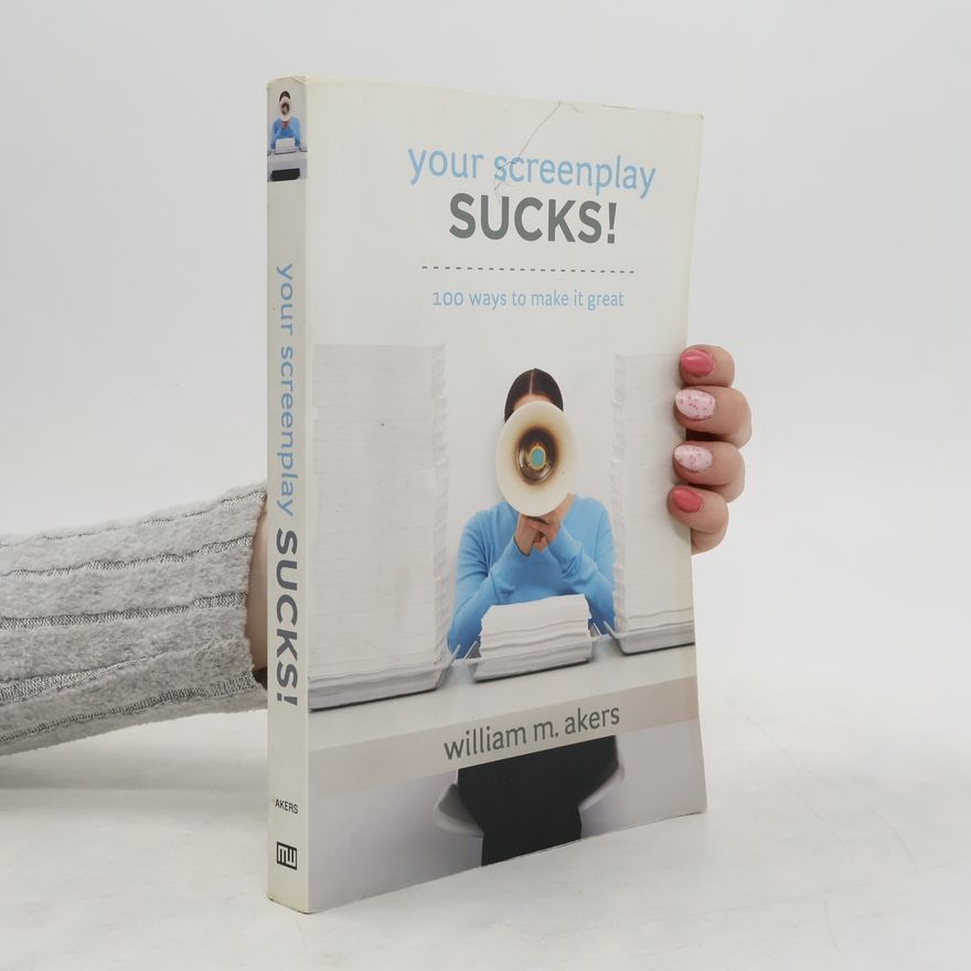 William M Akers Your Screenplay Sucks!