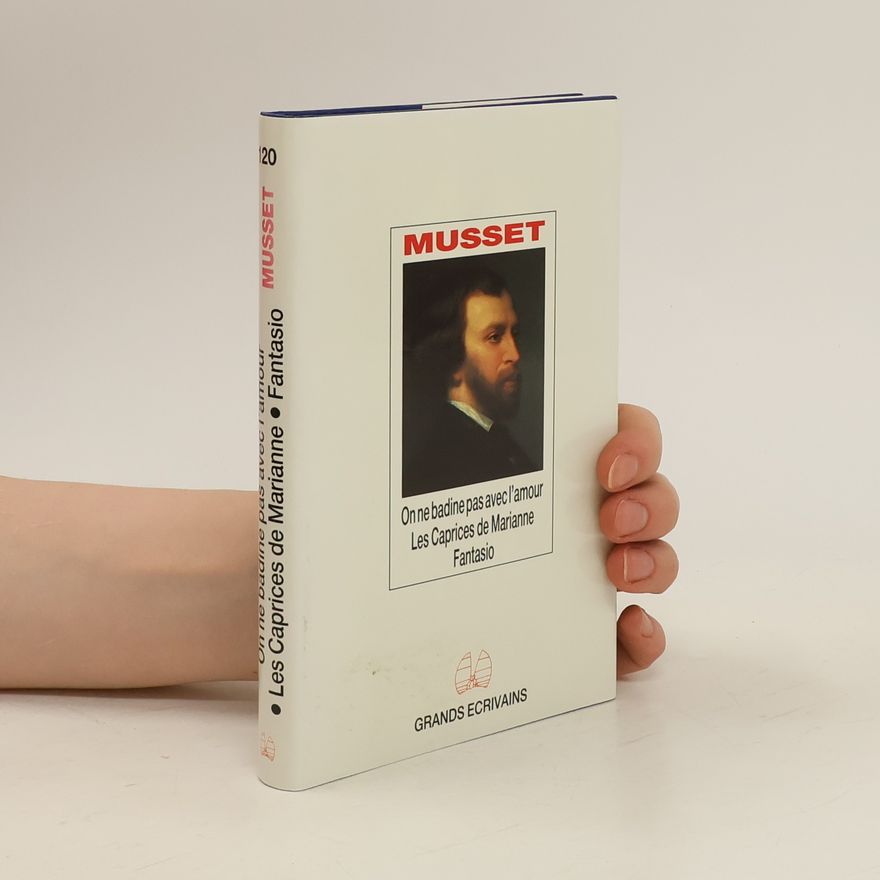 Alfred de Musset On ne badine pas avec l'amour. Les caprices de Marianne. Fantasio