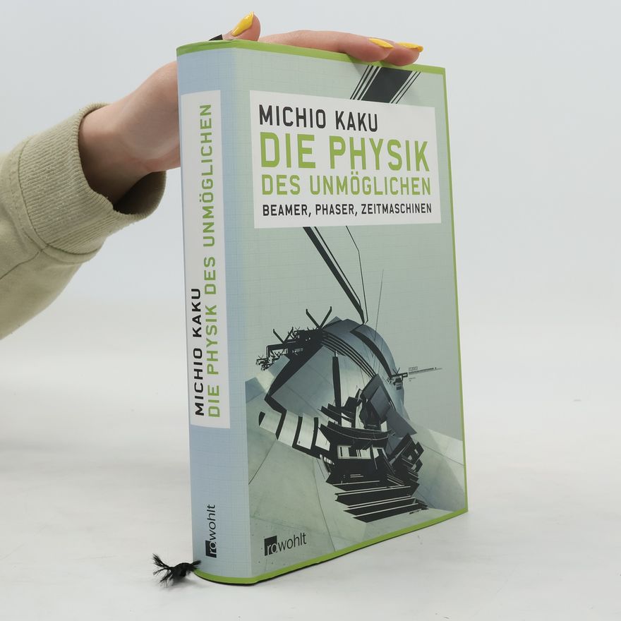 Michio Kaku Die Physik des Unmöglichen