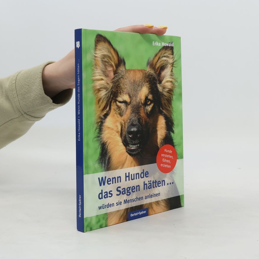 Erika Howald Wenn Hunde das Sagen hätten ... würden sie Menschen anleinen