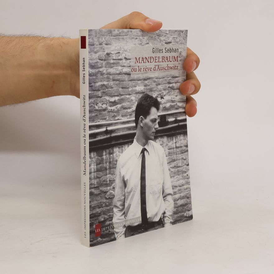 Gilles Sebhan Mandelbaum Ou Le Rêve D'auschwitz