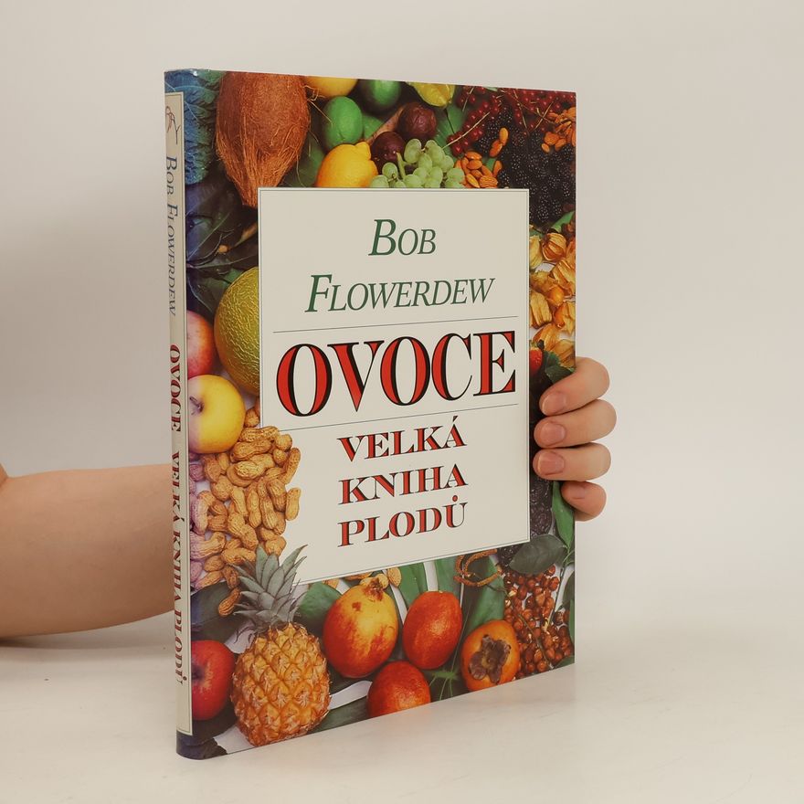 Bob Flowerdew Ovoce: Velká kniha plodů