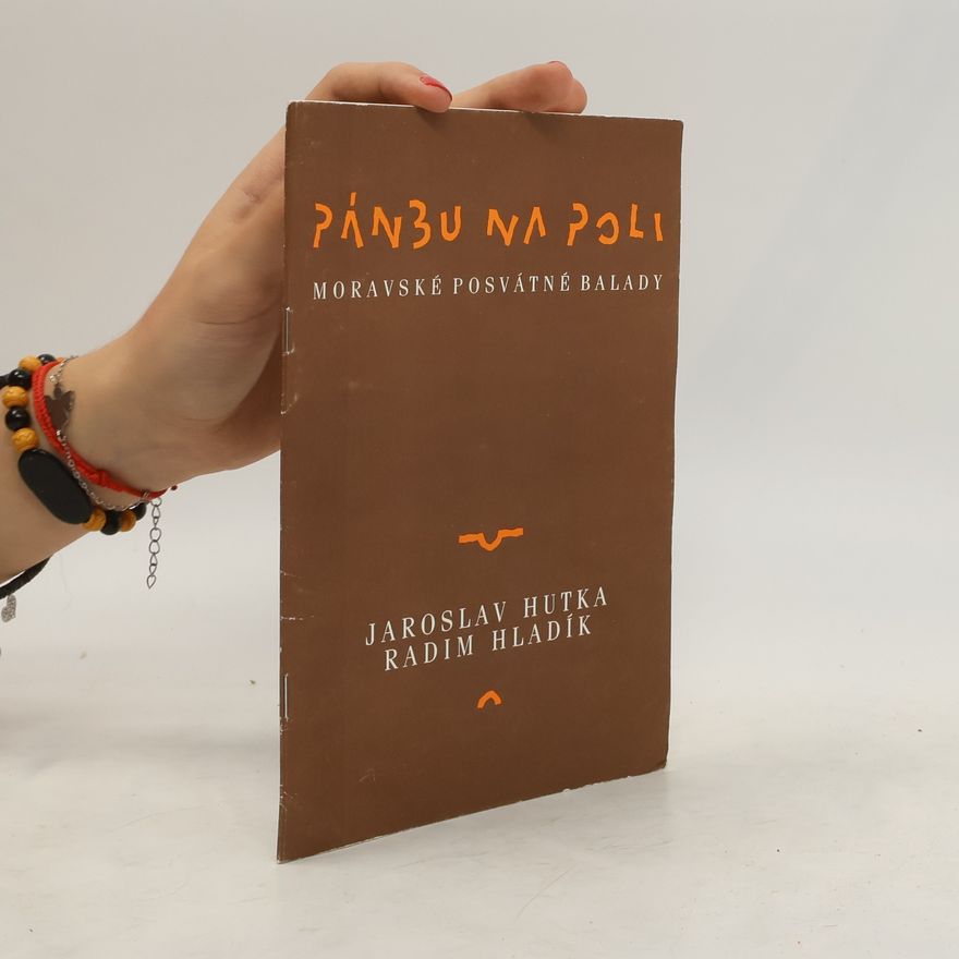 Radim Hladík Pánbu na poli. Moravské posvátné balady