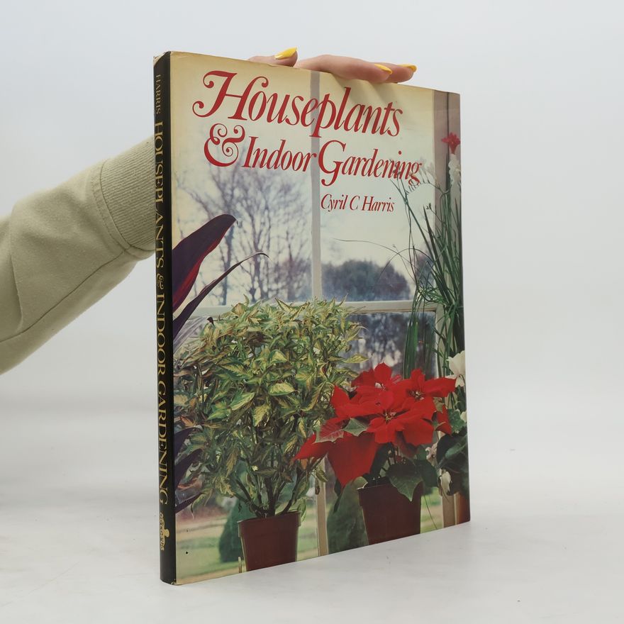 Cyril C. Harris Houseplants & Indoor Gardening