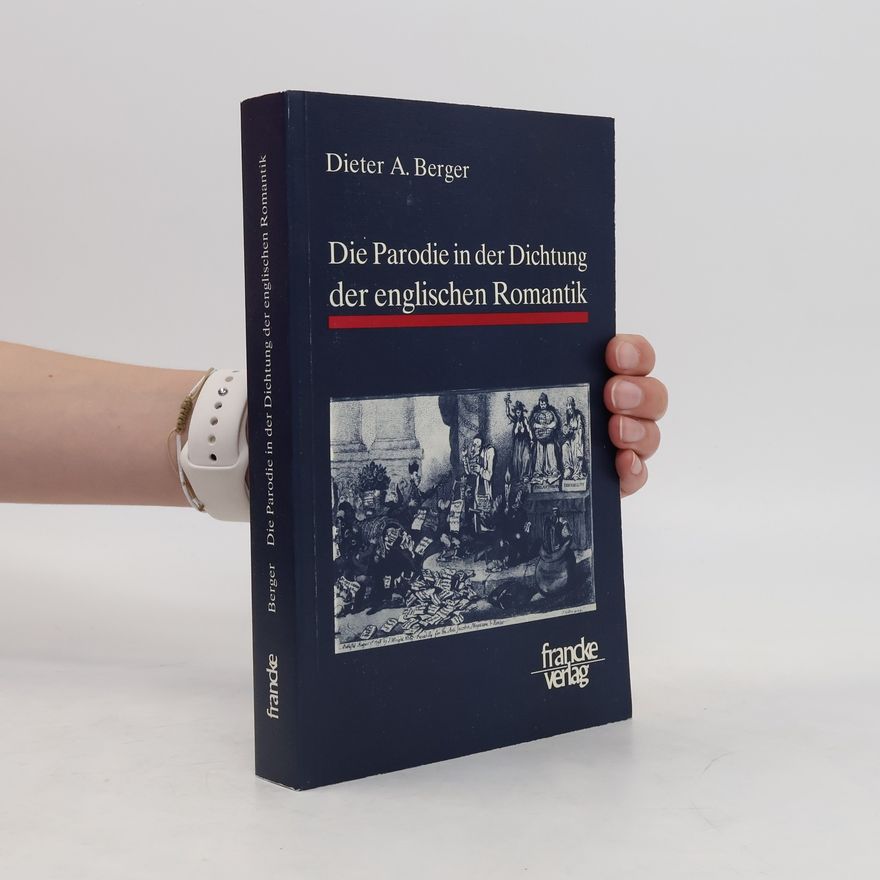Dieter A. Berger Die Parodie in der Dichtung der englischen Romantik
