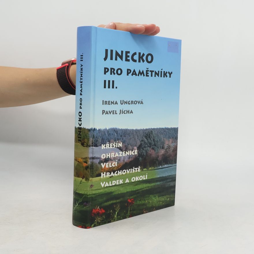 Pavel Jícha Jinecko pro pamětníky III : Křešín, Ohrazenice, Velcí, Hrachoviště, Valdek a okolí