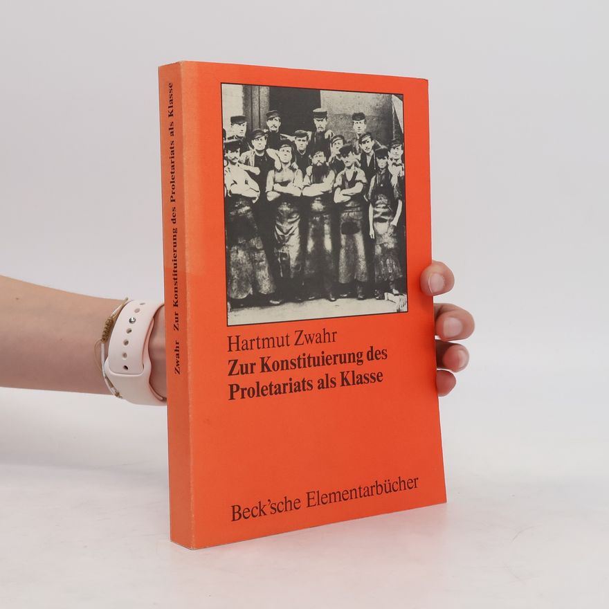Hartmut Zwahr Zur Konstituierung des Proletariats als Klasse