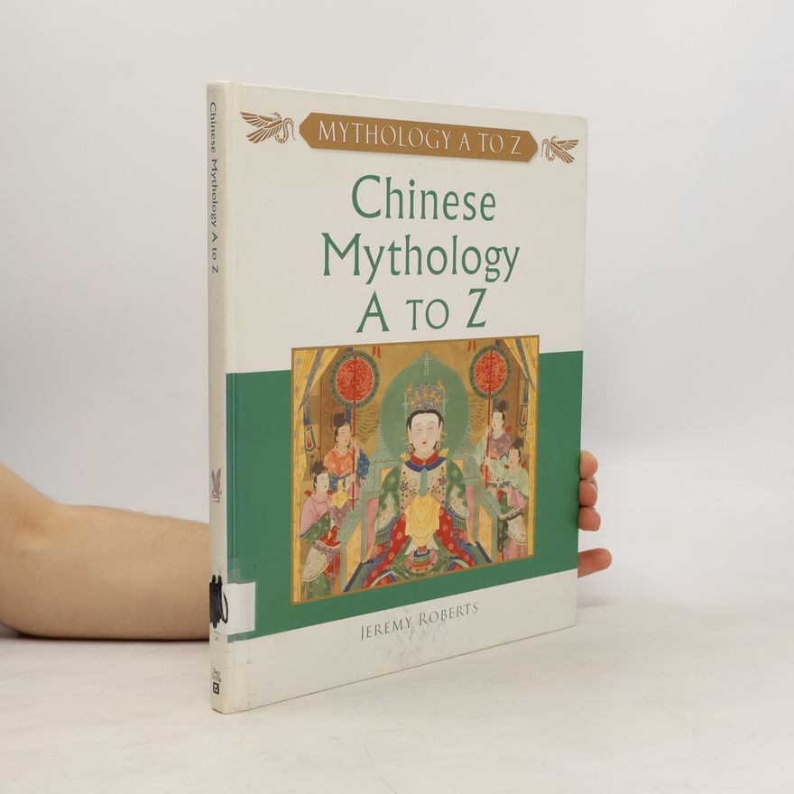 Jeremy Roberts Chinese Mythology A to Z