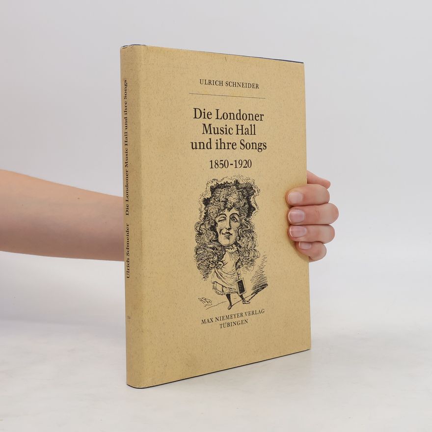 Ulrich Schneider Die Londoner Music Hall und ihre Songs 1850 - 1920