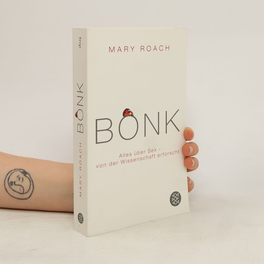 Mary Roach Bonk. Alles über Sex - von der Wissenschaft erforscht