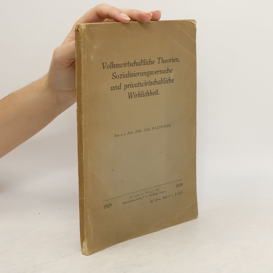 Josef Pazourek Volkswirtschaftliche Theorien, Sozialisierungsversuche und privatwirtschaftliche Wirklichkeit