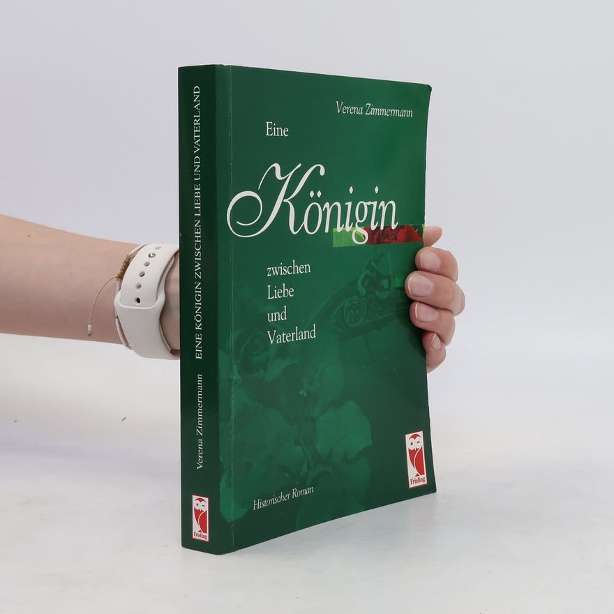 Verena Zimmermann Eine Königin zwischen Liebe und Vaterland. Historischer Roman