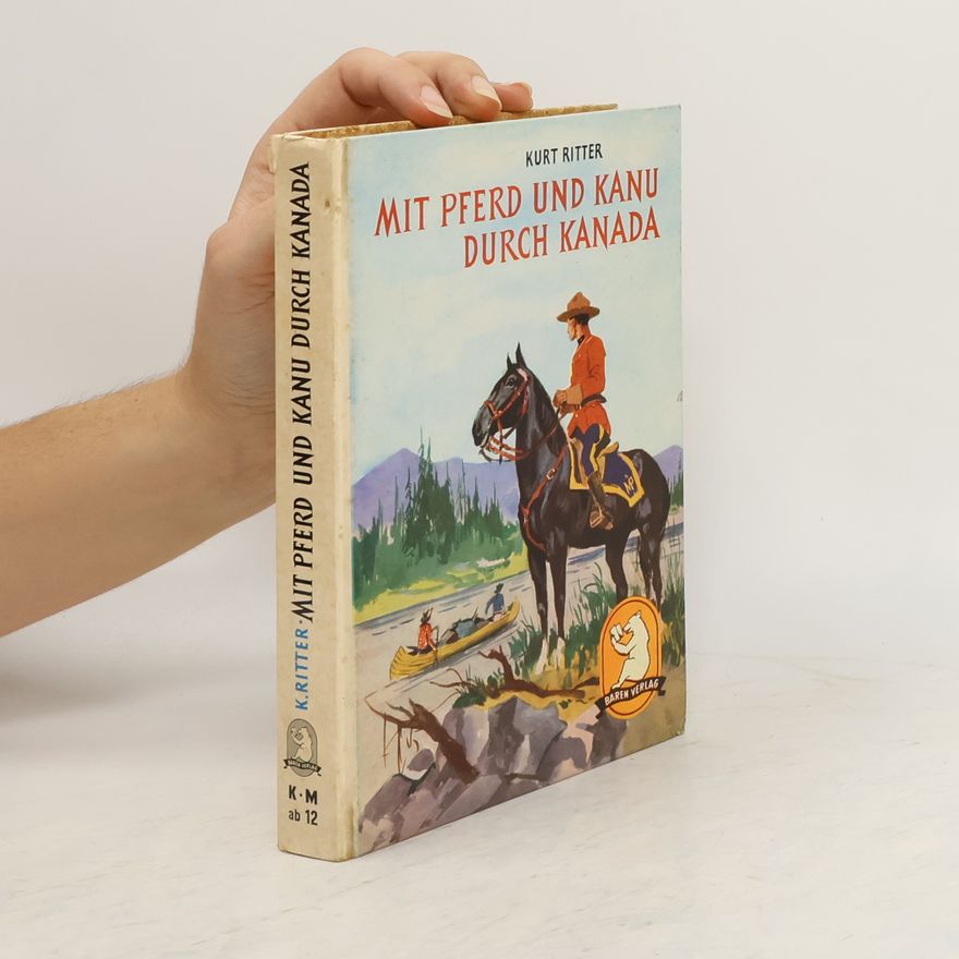 Kurt Ritter Mit Pferd und Kanu durch Kanada