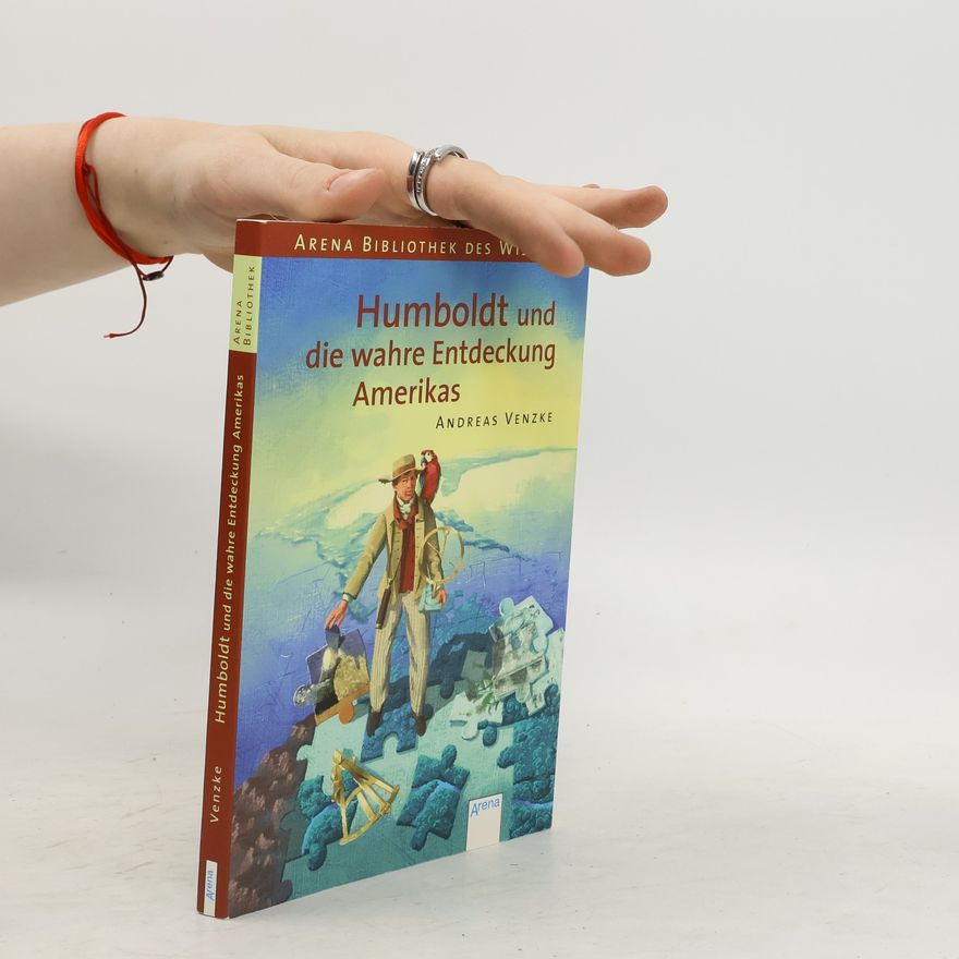 Andreas Venzke Humboldt und die wahre Entdeckung Amerikas