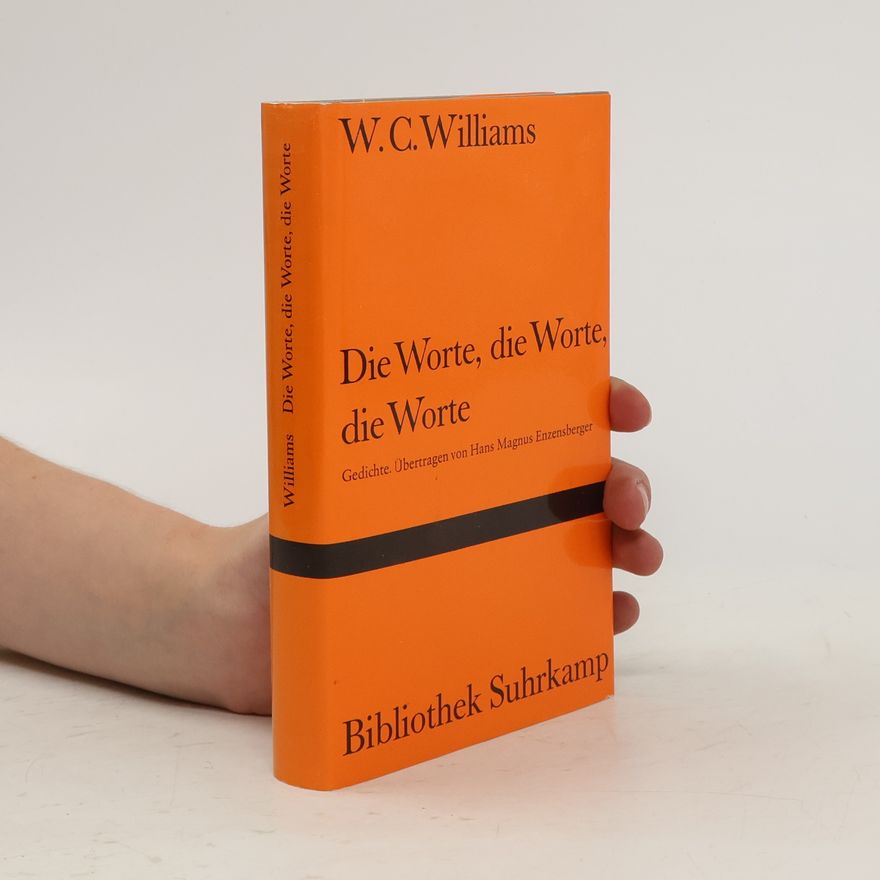 William Carlos Williams Die Worte, die Worte, die Worte. Gedichte