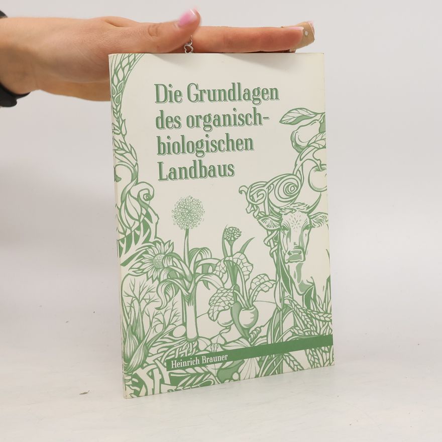 Heinrich Brauner Die Grundlagen des organisch-biologischen Landbaus