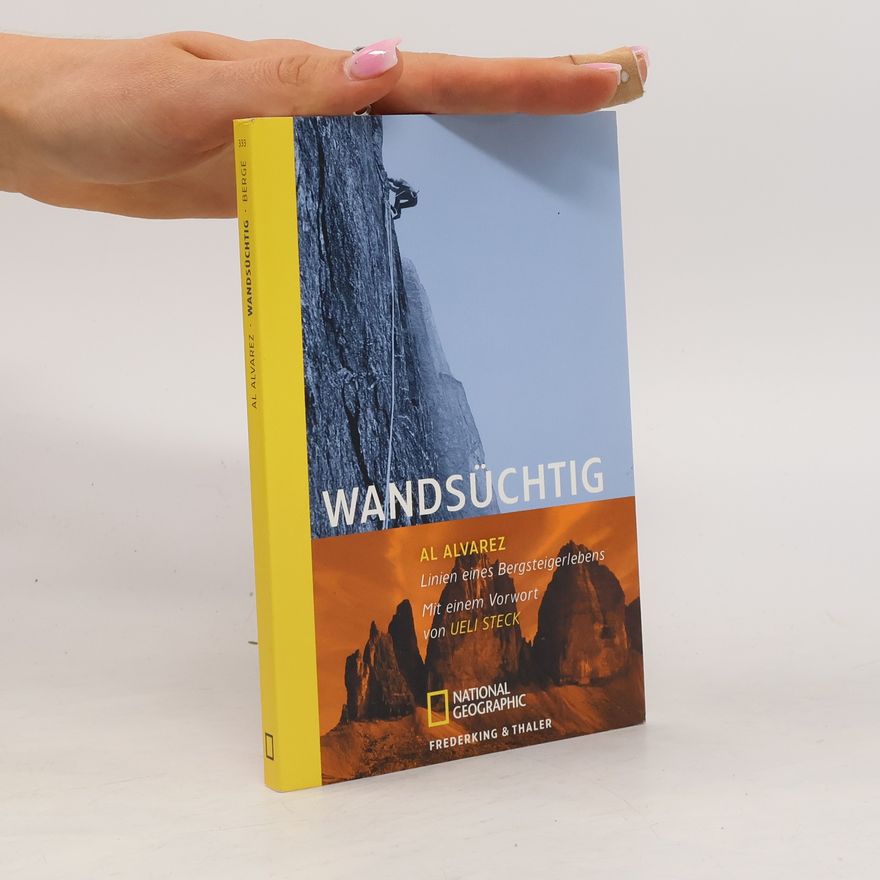 Alfred Alvarez Wandsüchtig. Ein Bergsteigerleben