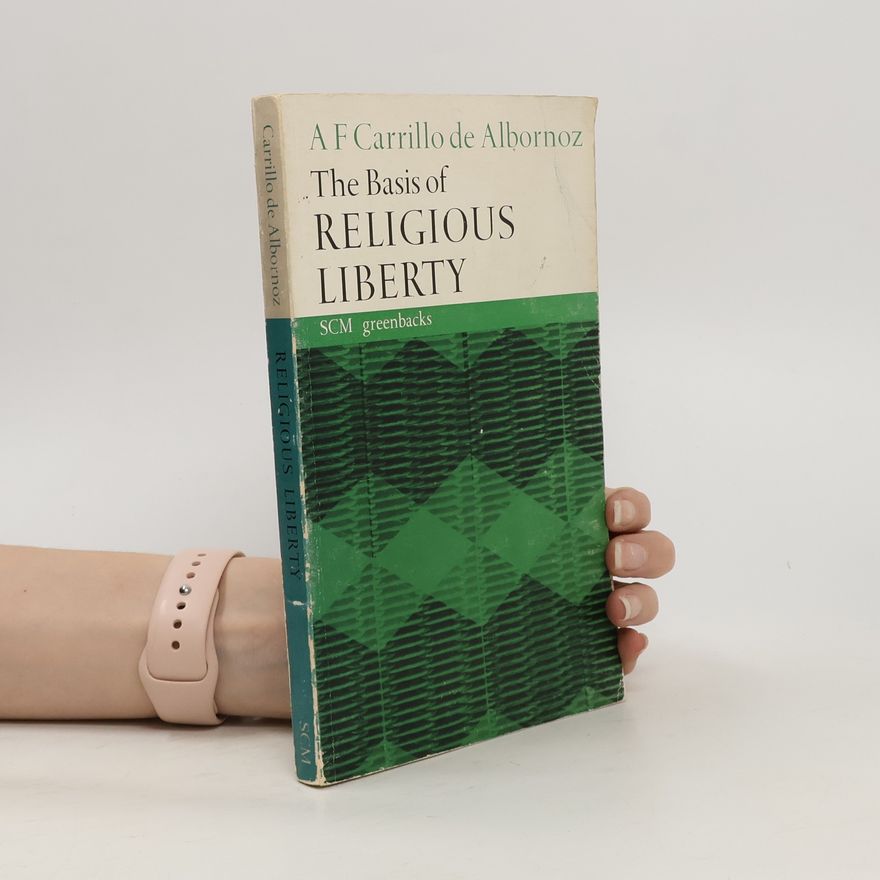A. F. Carrillo de Albornoz The Basis of Religious Liberty