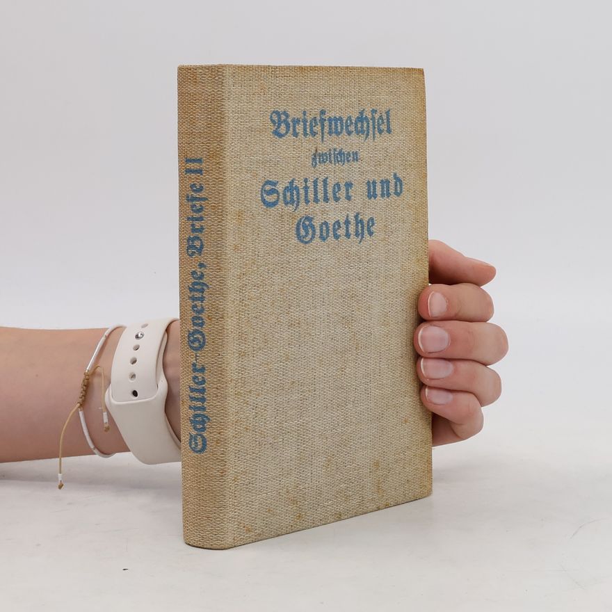 Friedrich Schiller Briefwechsel zwischen Schiller und Goethe